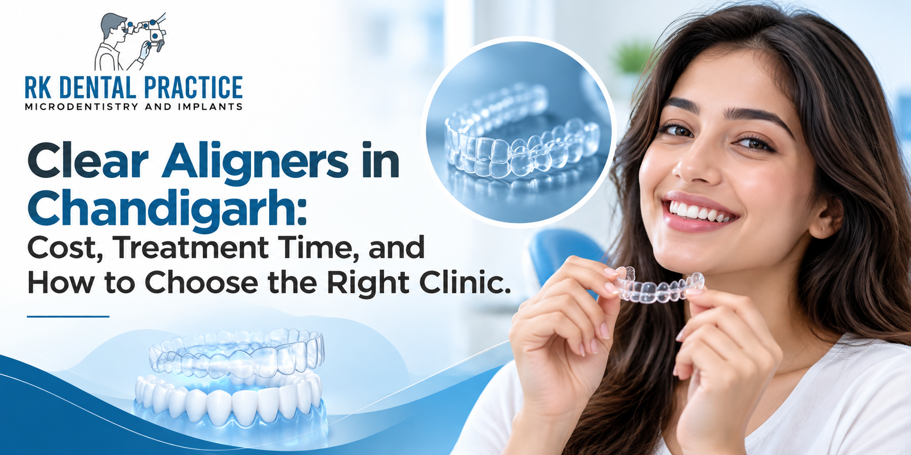 Clear Aligners in Chandigarh at RK Dental Practice for teeth straightening treatment.